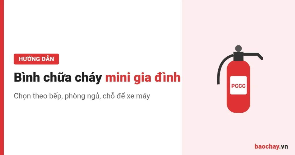 Bình chữa cháy mini cho gia đình: chọn loại nào phù hợp