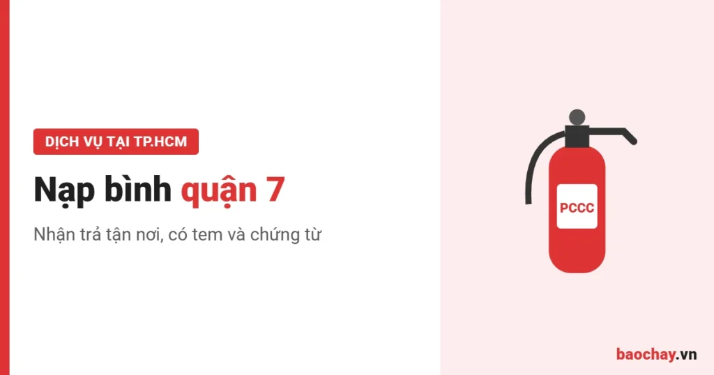 Nạp bình chữa cháy quận 7: quy trình, thời gian và giao nhận